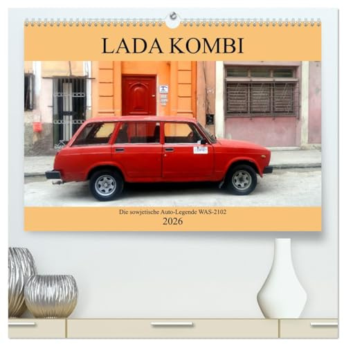 LADA KOMBI - Die sowjetische Auto-Legende WAS-2102 (hochwertiger Premium Wandkalender 2026 DIN A2 quer), Kunstdruck in Hochglanz: Der sowjetische Oldtimer Lada Kombi in Kuba (CALVENDO Mobilitaet)