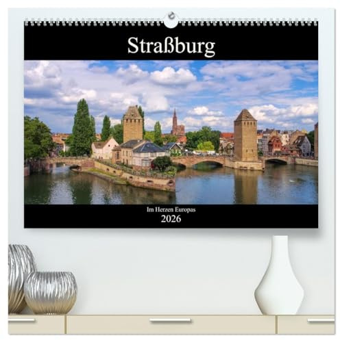 Straßburg - Im Herzen Europas (hochwertiger Premium Wandkalender 2026 DIN A2 quer), Kunstdruck in Hochglanz: Fotografischer Streifzug durch die Hauptstadt des Elsass' (CALVENDO Orte)