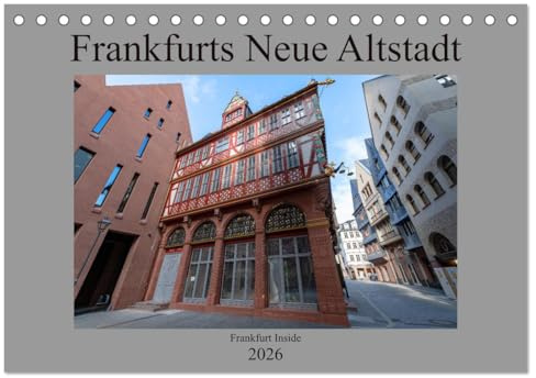 Frankfurts Neue Altstadt (Tischkalender 2026 DIN A5 quer), CALVENDO Monatskalender: Frankfurt hat sein Herz zurück. Die Neue Frankfurter Altstadt. (CALVENDO Orte)
