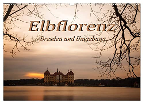 Elbflorenz - Dresden und Umgebung (Wandkalender 2026 DIN A2 quer), CALVENDO Monatskalender: Fotos von Städten in Sachsen mit einzigartiger Stimmung (CALVENDO Orte)