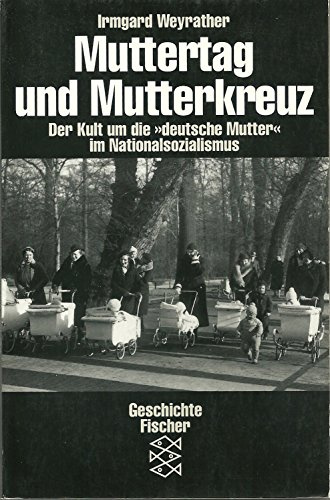 Muttertag und Mutterkreuz. Der Kult um die deutsche Mutter im Nationalsozialismus