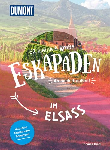 52 kleine & große Eskapaden im Elsass: Ab nach draußen! (DUMONT Eskapaden)