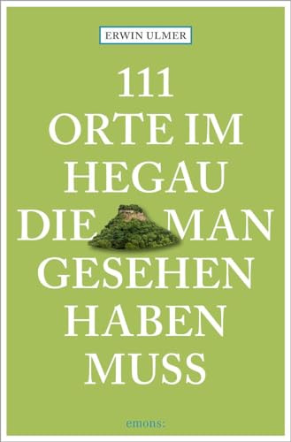 111 Orte im Hegau, die man gesehen haben muss: Reiseführer