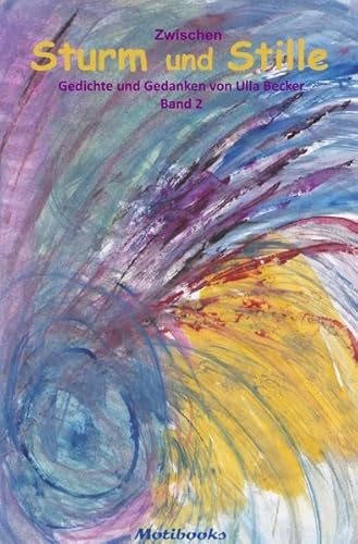 Zwischen Sturm und Stille: Gedichte und Gedanken von Ulla Becker - Band 2