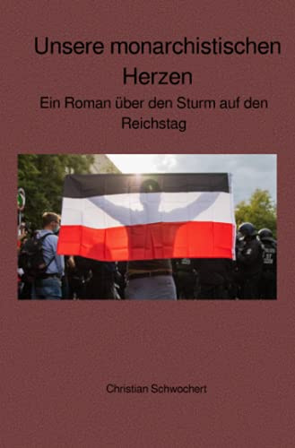 Unsere monarchistischen Herzen: Ein Roman über den Sturm auf den Reichstag