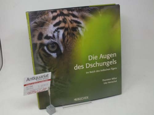 Die Augen des Dschungels: Im Reich des Indischen Tigers