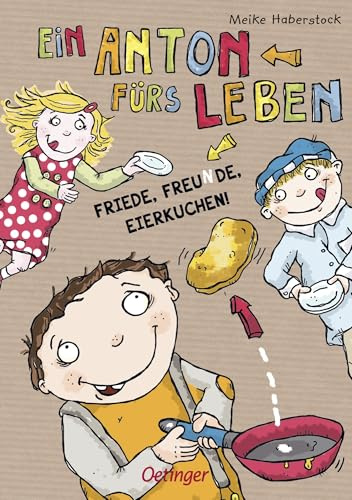 Ein Anton fürs Leben: Friede, Freunde, Eierkuchen!: Friede, Freunde, Eierkuchen!. Humorvolles Buch über Freundschaft und Zusammenhalt, farbenfroh illustrierter Vorlese-Spaß für Kinder ab 6 Jahren