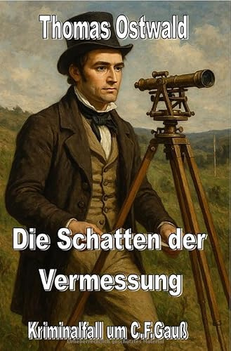 Die Schatten der Vermessung: Kriminalfall um C.F.Gauß