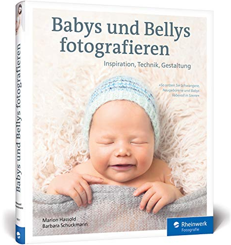Babys und Bellys fotografieren: So setzen Sie Schwangere, Neugeborene und Babys liebevoll in Szene