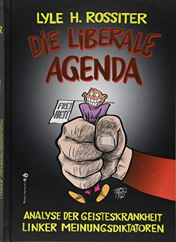 Die liberale Agenda: Analyse der Geisteskrankheit linker Meinungsdiktatoren