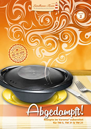Abgedampft! Band 2: Rezepte im Varoma ® zubereitet mit dem Thermomix ®: Rezepte im Varoma® zubereitet für TM 5, TM 31 & TM 21