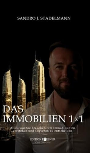 DAS IMMOBILIEN 1x1: Alles, was Sie brauchen, um Immobilien zu verstehen und souverän zu entscheiden