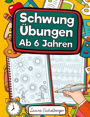 Schwungübungen Ab 6 Jahren: Übungsheft Mit Schwungübungen Zur Erhöhung Der Konzentration, Augen-Hand-Koordination Und Feinmotorik. Ideale Vorbereitung Für Kindergarten Und Vorschule!
