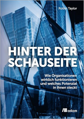 Hinter der Schauseite: Wie Organisationen wirklich funktionieren und welches Potenzial in ihnen steckt