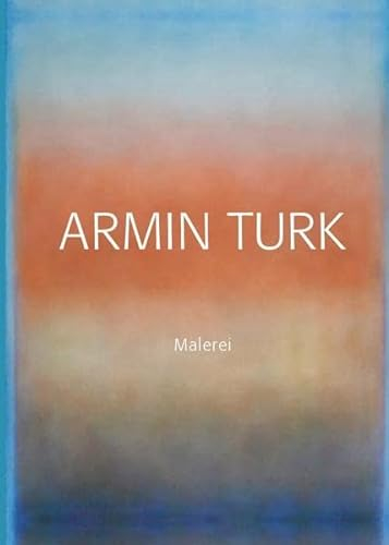 Armin Turk: Malerei – Werkverzeichnis der Gemälde