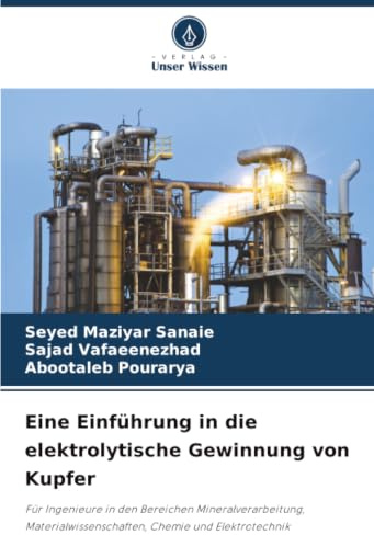 Eine Einführung in die elektrolytische Gewinnung von Kupfer: Für Ingenieure in den Bereichen Mineralverarbeitung, Materialwissenschaften, Chemie und Elektrotechnik