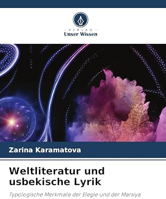 Weltliteratur und usbekische Lyrik: Typologische Merkmale der Elegie und der Marsiya