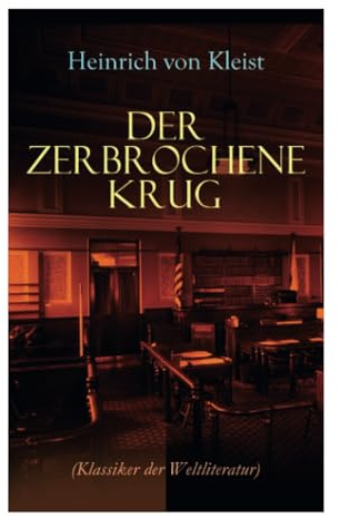 Der zerbrochene Krug (Klassiker der Weltliteratur): Mit biografischen Aufzeichnungen von Stefan Zweig und Rudolf Genée