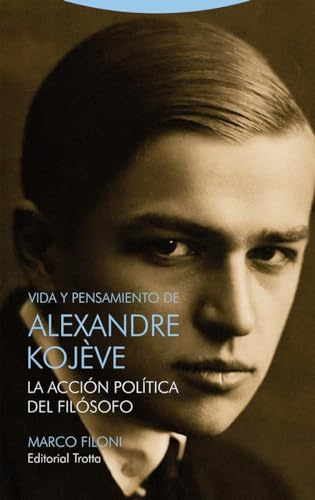 Vida y pensamiento de Alexandre Kojève: La acción política del filósofo (TIEMPO RECOBRADO)