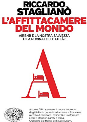 L'affittacamere del mondo. Airbnb è la nostra salvezza o la rovina delle città?