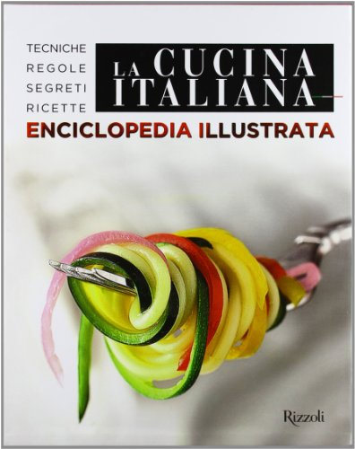 La cucina italiana. Enciclopedia illustrata. Tecniche, regole, segreti, ricette. Ediz. illustrata