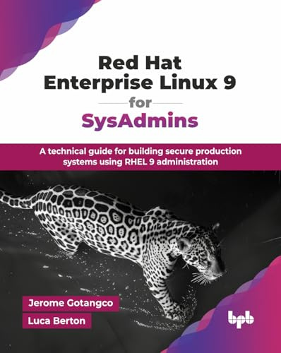 Red Hat Enterprise Linux 9 for SysAdmins: A technical guide for building secure production systems using RHEL 9 administration (English Edition)