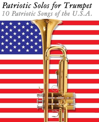 Patriotic Solos for Trumpet: 10 Patriotic Songs of the U.S.A.