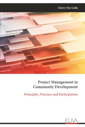 Project Management in Community Development: Principles, Practice and Participation