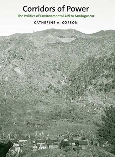Corridors of Power: The Politics of Environmental Aid to Madagascar (Yale Agrarian Studies)