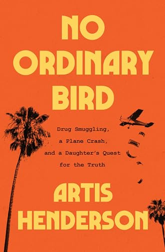 No Ordinary Bird: Drug Smuggling, a Plane Crash, and a Daughter's Quest for the Truth – A Riveting True Crime Memoir of Miami's 1970s Underworld