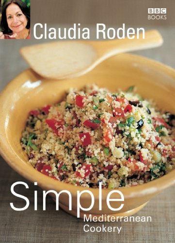 Claudia Roden's Simple Mediterranean Cookery: Step By Step To Everyone's Favorite Mediterranian Recipes