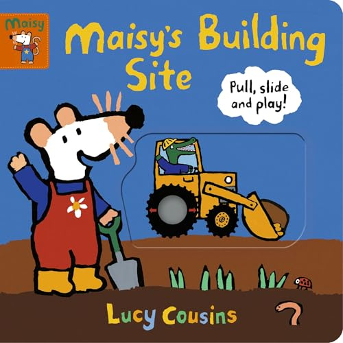 Maisy's Building Site: Pull, Slide and Play!: With sturdy sliders, tabs and wheels to help toddlers develop fine motor skills and inspire imaginative play