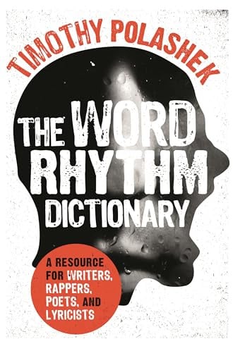 The Word Rhythm Dictionary: A Resource for Writers, Rappers, Poets, and Lyricists