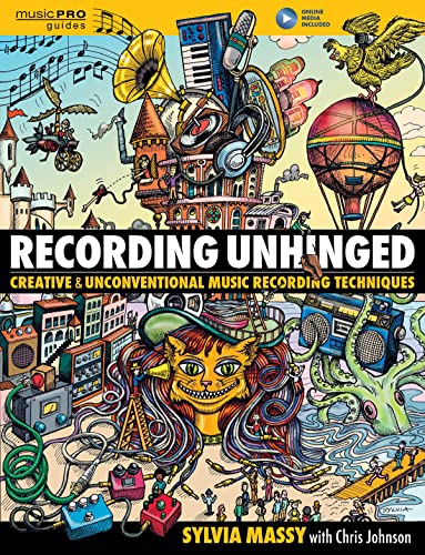 Recording Unhinged. Nachschlagewerk. Enthält Medien Online: Creative and Unconventional Music Recording Techniques (Music Pro Guides)