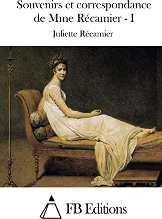 Souvenirs et correspondance de Mme Récamier - I