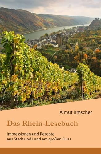 Das Rhein-Lesebuch: Impressionen und Rezepte aus Stadt und Land am großen Fluss