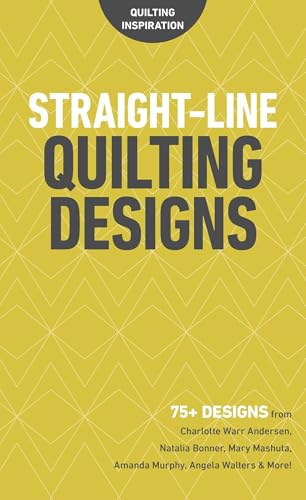 Straight-Line Quilting Designs: 75+ Designs from Charlotte Warr Andersen, Natalia Bonner, Mary Mashuta, Amanda Murphy, Angela Walters & More! (Quilting Inspiration)