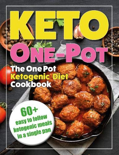 The One Pot Ketogenic Diet Cookbook: Quick & Easy High Fat, Low Carb, Instant Pot, Slow Cooker, One Pot Ketogenic Diet For Beginners Cookbook For Fast Weight Loss