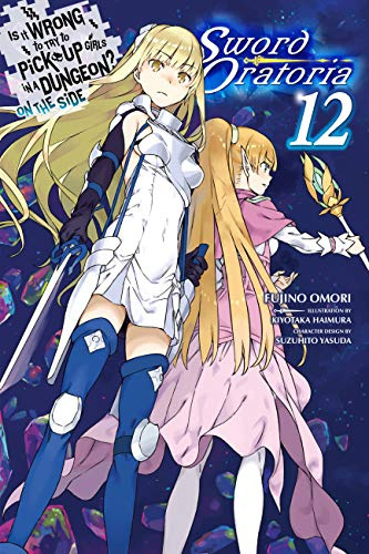 Is It Wrong to Try to Pick Up Girls in a Dungeon? On the Side: Sword Oratoria, Vol. 12 (light novel) (Volume 12)
