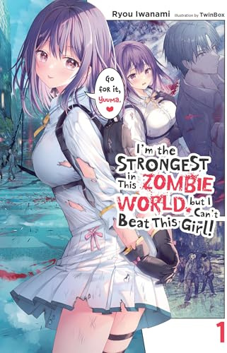 I'm the Strongest in This Zombie World, but I Can't Beat This Girl!, Vol. 1 (Volume 1)