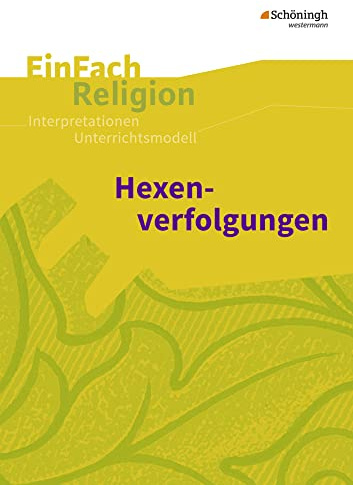 EinFach Religion: Hexenverfolgungen Jahrgangsstufen 7 - 9 (EinFach Religion: Unterrichtsbausteine Klassen 5 - 13)