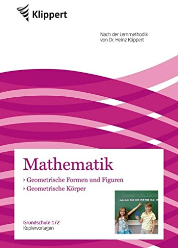 Geometrische Körper - Geometr. Formen und Figuren: Grundschule 1-2. Kopiervorlagen (1. und 2. Klasse) (Klippert Grundschule)