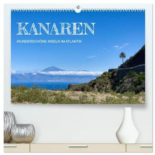 Kanaren - wunderschöne Inseln im Atlantik (hochwertiger Premium Wandkalender 2026 DIN A2 quer), Kunstdruck in Hochglanz: Eine Entdeckungsreise zu den kanarischen Inseln. (CALVENDO Orte)