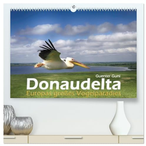 Donaudelta - Europas großes Vogelparadies (hochwertiger Premium Wandkalender 2026 DIN A2 quer), Kunstdruck in Hochglanz: Faszinierende Vogelwelt im UNESCO-Biospähren-Reservat (CALVENDO Natur)