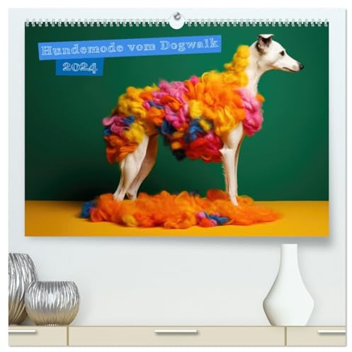 Hundemode vom Dogwalk (hochwertiger Premium Wandkalender 2026 DIN A2 quer), Kunstdruck in Hochglanz: Trendige Hundemode vom Dogwalk im Fotokalender! (CALVENDO Tiere)