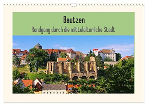 Bautzen - Rundgang durch die mittelalterliche Stadt (Wandkalender 2026 DIN A3 quer), CALVENDO Monatskalender: Fotografischer Streifzug durch die Perle der Oberlausitz (CALVENDO Orte)