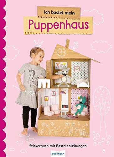 Ich bastel mein Puppenhaus: Stickerbuch mit Bastelanleitungen