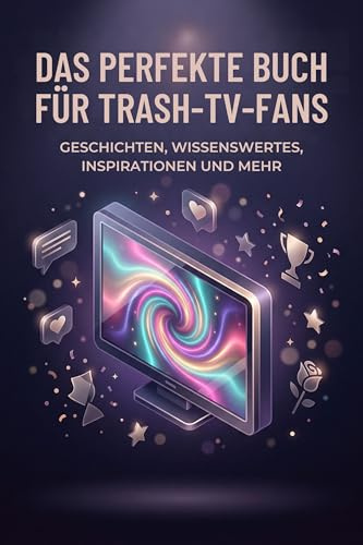 Das perfekte Buch für Trash-TV-Fans: Geschichten, Wissenswertes, Inspirationen und mehr
