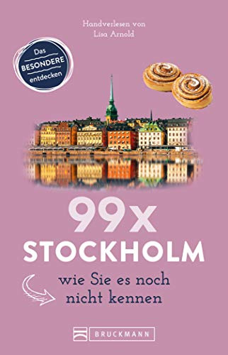 Bruckmann Reiseführer: 99 x Stockholm wie Sie es noch nicht kennen. 99x Kultur, Natur, Essen und Hotspots abseits der bekannten Highlights.