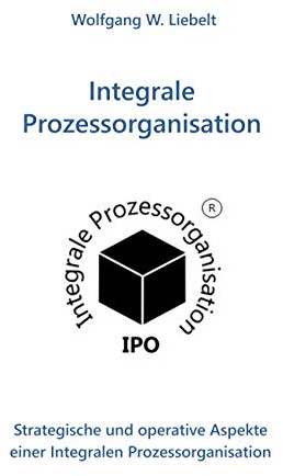 Integrale Prozessorganisation: Strategische und operative Aspekte einer Integralen Prozessorganisation